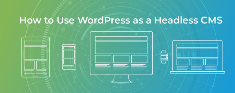 How To Use WordPress as a Headless CMS
